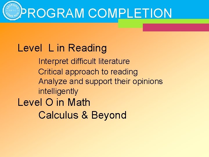 PROGRAM COMPLETION Level L in Reading Interpret difficult literature Critical approach to reading Analyze