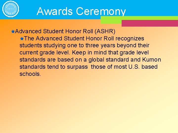 Awards Ceremony Advanced Student Honor Roll (ASHR) The Advanced Student Honor Roll recognizes students