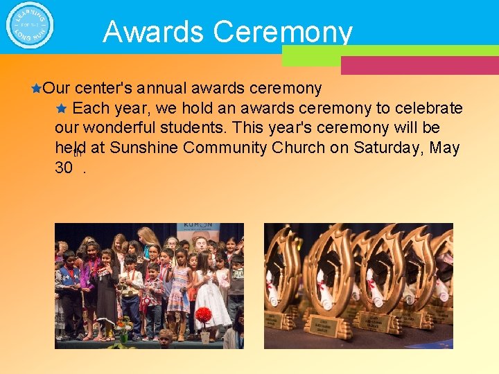 Awards Ceremony Our center's annual awards ceremony Each year, we hold an awards ceremony