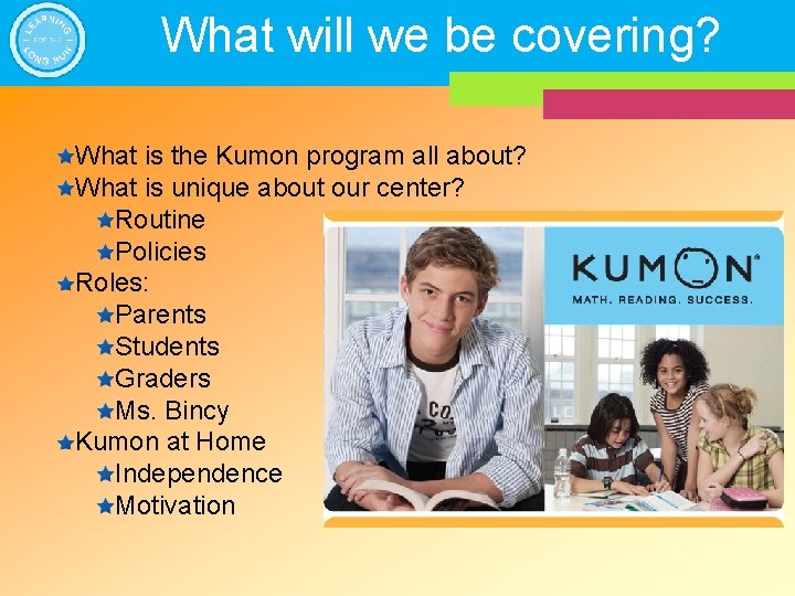What will we be covering? What is the Kumon program all about? What is