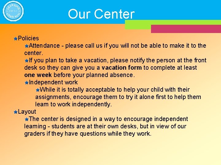 Our Center Policies Attendance - please call us if you will not be able