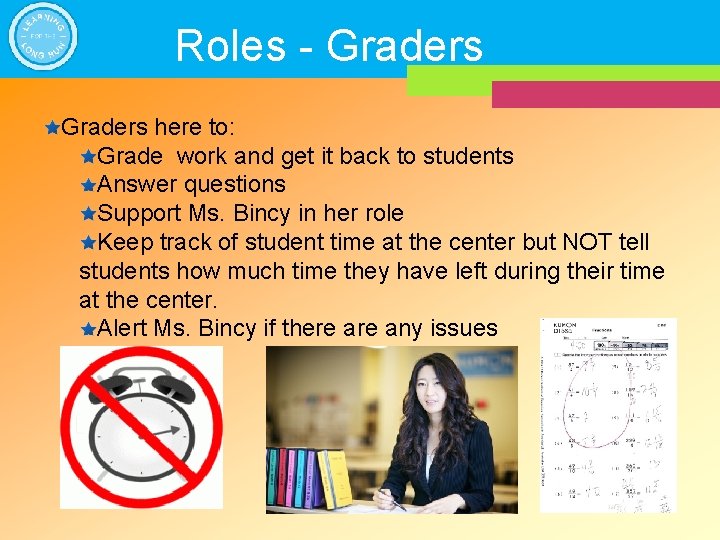 Roles - Graders here to: Grade work and get it back to students Answer