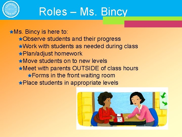 Roles – Ms. Bincy is here to: Observe students and their progress Work with