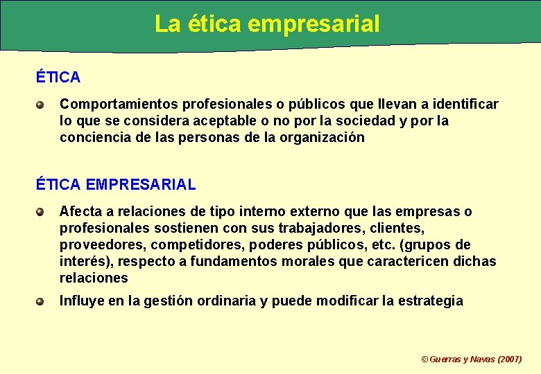 La ética empresarial ÉTICA Comportamientos profesionales o públicos que llevan a identificar lo que
