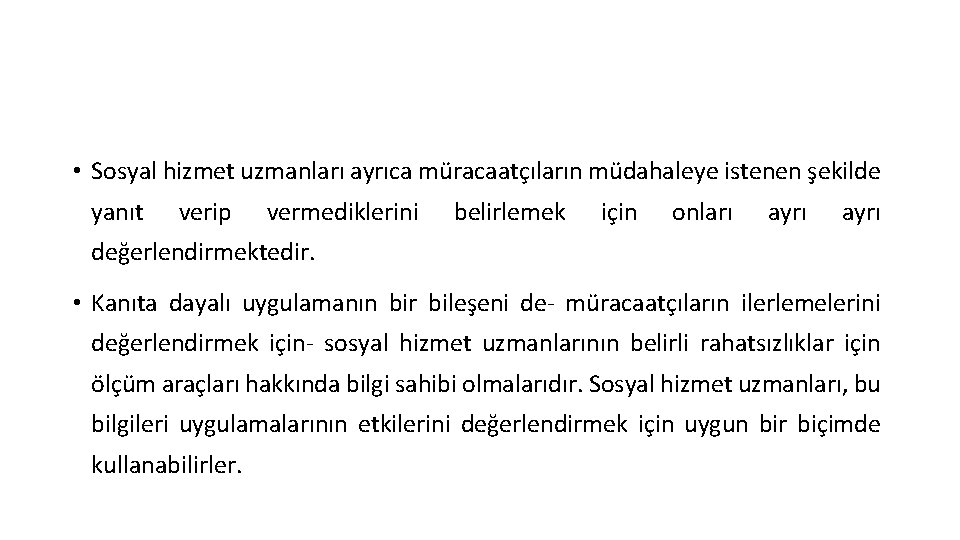  • Sosyal hizmet uzmanları ayrıca müracaatçıların müdahaleye istenen şekilde yanıt verip vermediklerini belirlemek