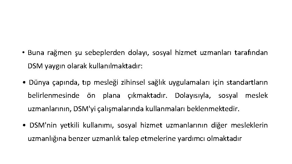  • Buna rağmen şu sebeplerden dolayı, sosyal hizmet uzmanları tarafından DSM yaygın olarak