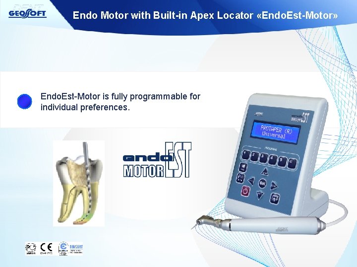 Endo Motor with Built-in Apex Locator «Endo. Est-Motor» Endo. Est-Motor is fully programmable for