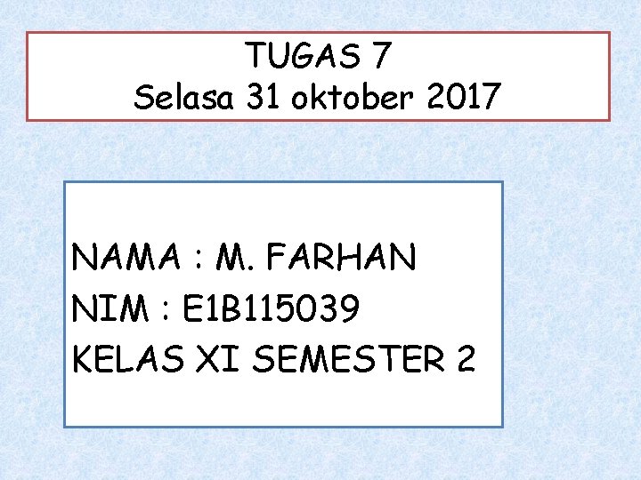 TUGAS 7 Selasa 31 oktober 2017 NAMA : M. FARHAN NIM : E 1