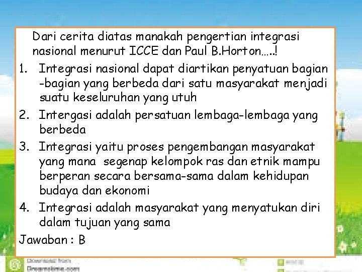 Dari cerita diatas manakah pengertian integrasi nasional menurut ICCE dan Paul B. Horton…. .
