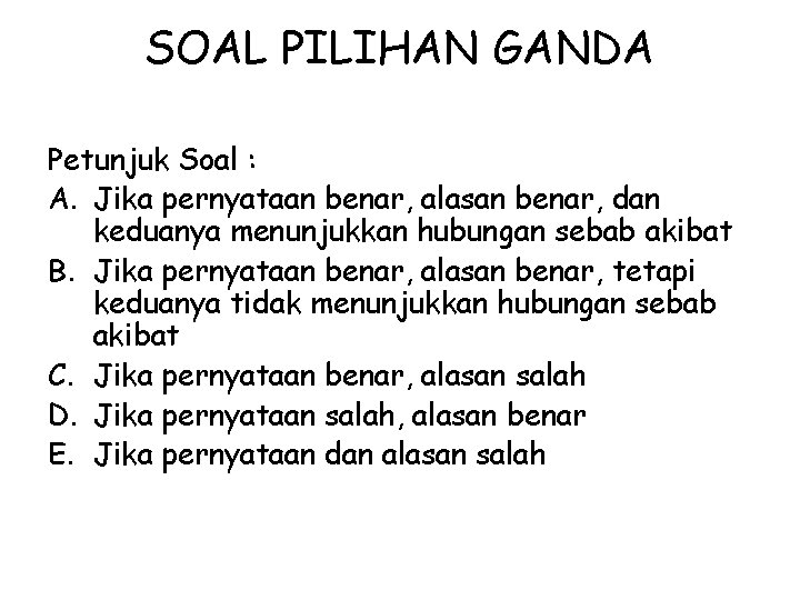 SOAL PILIHAN GANDA Petunjuk Soal : A. Jika pernyataan benar, alasan benar, dan keduanya
