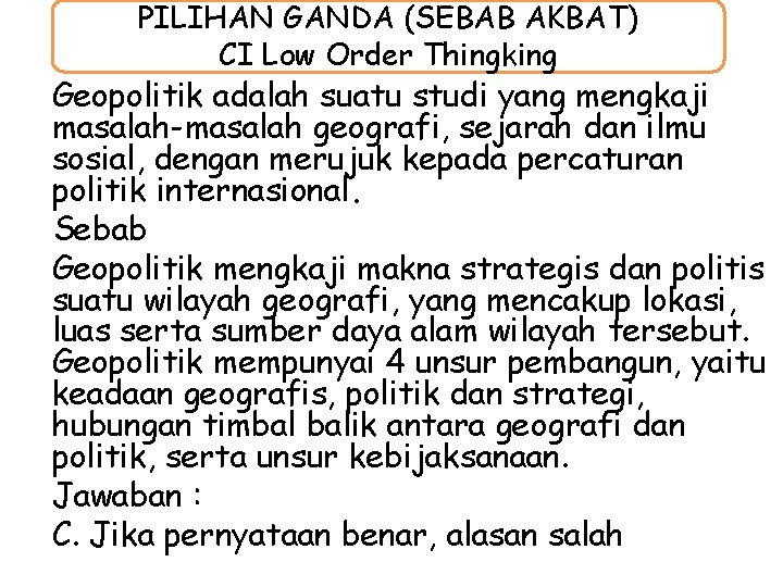 PILIHAN GANDA (SEBAB AKBAT) CI Low Order Thingking Geopolitik adalah suatu studi yang mengkaji