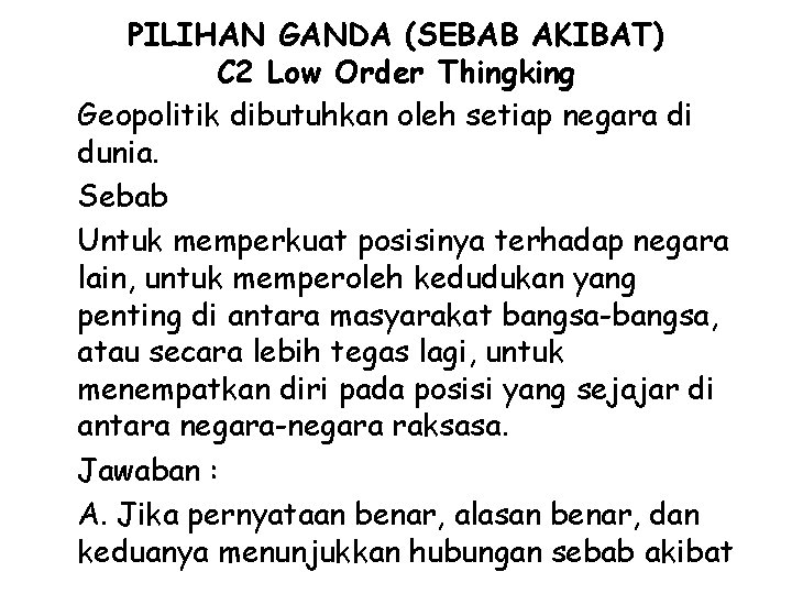 PILIHAN GANDA (SEBAB AKIBAT) C 2 Low Order Thingking Geopolitik dibutuhkan oleh setiap negara