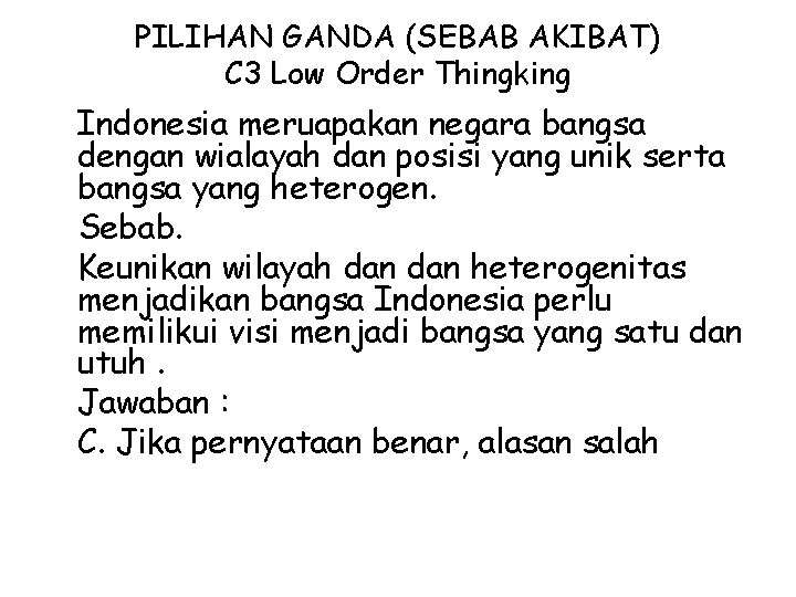 PILIHAN GANDA (SEBAB AKIBAT) C 3 Low Order Thingking Indonesia meruapakan negara bangsa dengan