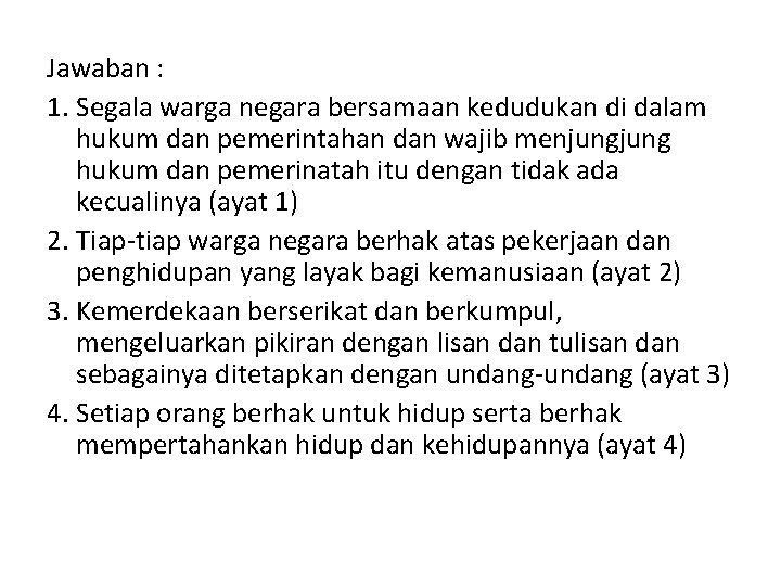 Jawaban : 1. Segala warga negara bersamaan kedudukan di dalam hukum dan pemerintahan dan