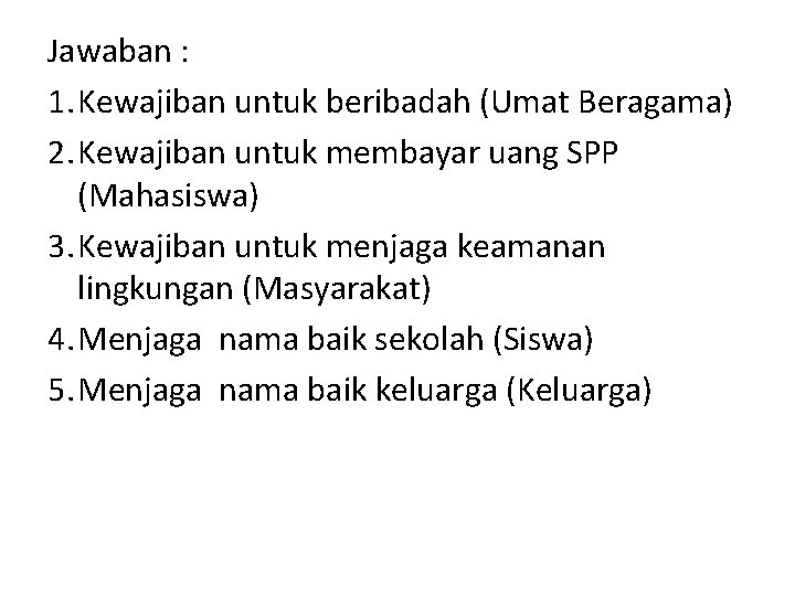 Jawaban : 1. Kewajiban untuk beribadah (Umat Beragama) 2. Kewajiban untuk membayar uang SPP