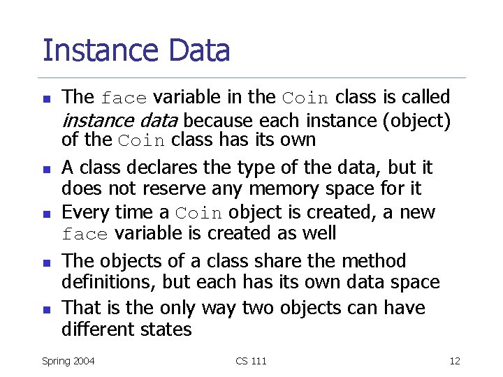 Instance Data n n n The face variable in the Coin class is called