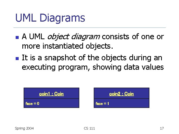 UML Diagrams n n A UML object diagram consists of one or more instantiated