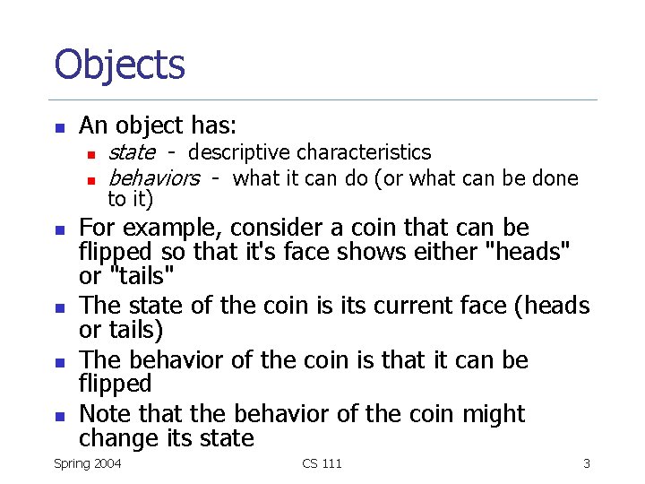 Objects n An object has: n n n state - descriptive characteristics behaviors -