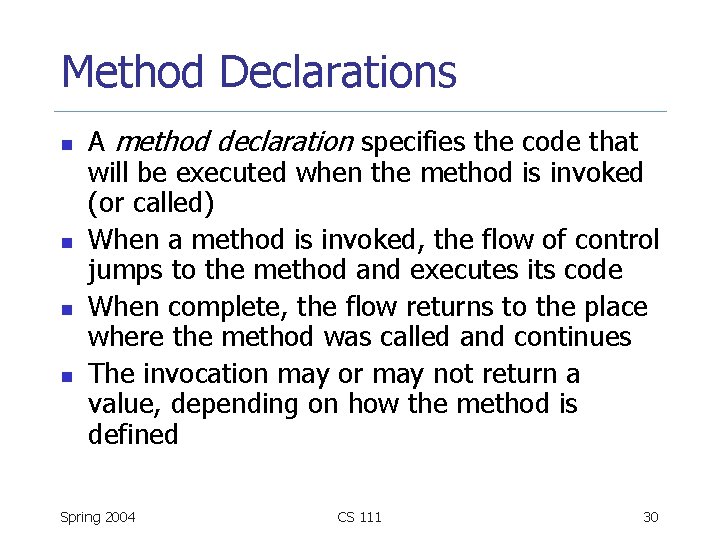 Method Declarations n n A method declaration specifies the code that will be executed