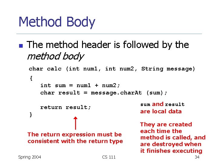 Method Body n The method header is followed by the method body char calc