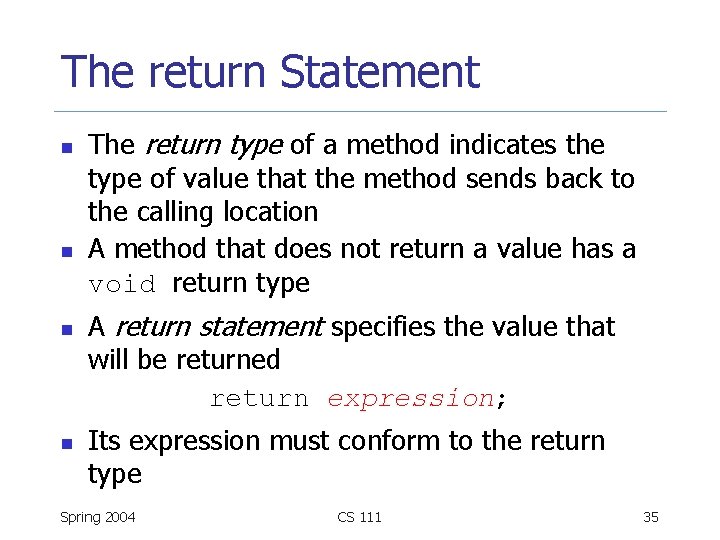 The return Statement n n The return type of a method indicates the type