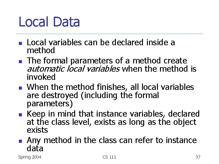 Local Data n n n Local variables can be declared inside a method The