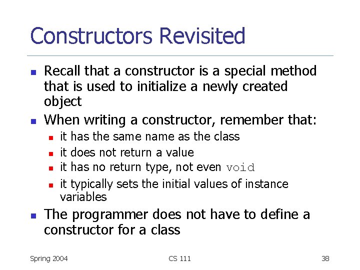 Constructors Revisited n n Recall that a constructor is a special method that is