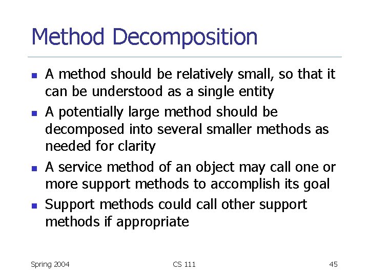 Method Decomposition n n A method should be relatively small, so that it can