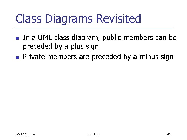 Class Diagrams Revisited n n In a UML class diagram, public members can be