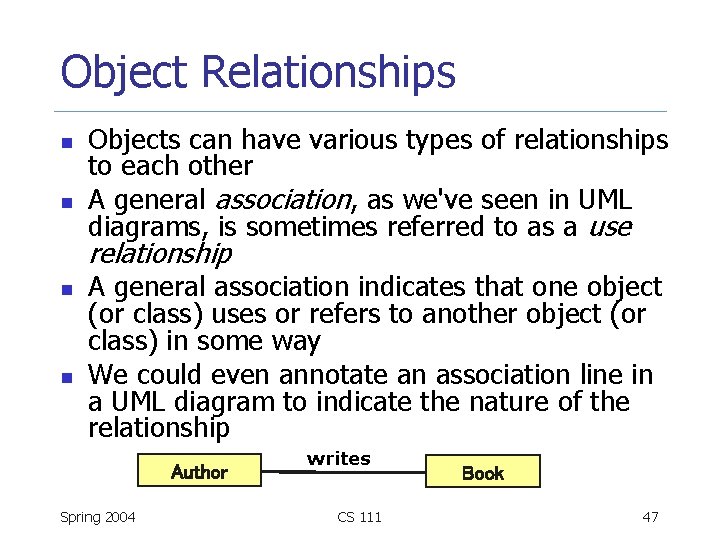 Object Relationships n n Objects can have various types of relationships to each other