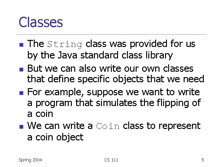 Classes n n The String class was provided for us by the Java standard