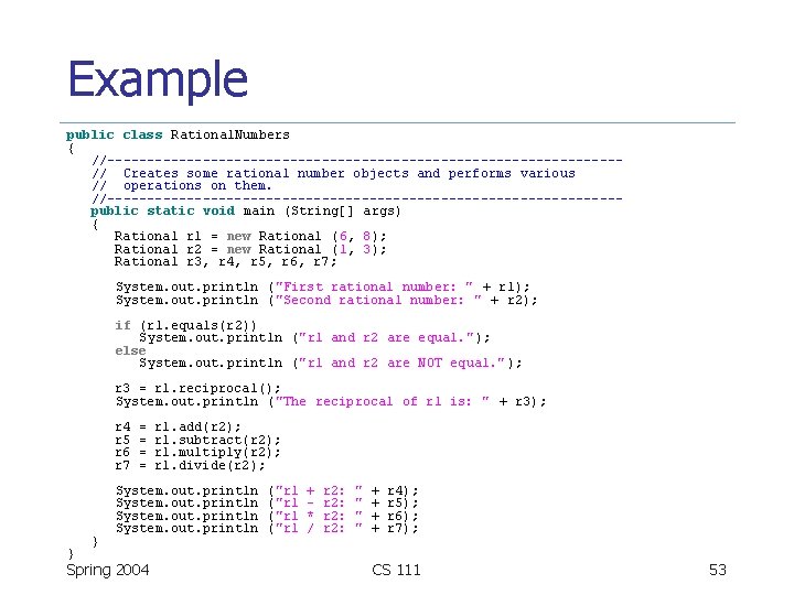 Example public class Rational. Numbers { //--------------------------------// Creates some rational number objects and performs