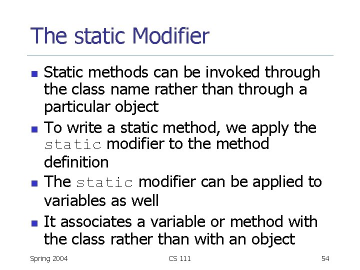 The static Modifier n n Static methods can be invoked through the class name