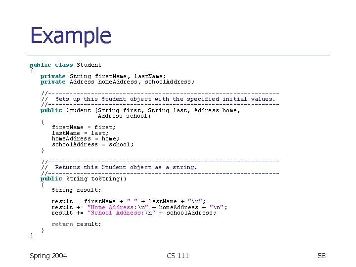 Example public class Student { private String first. Name, last. Name; private Address home.