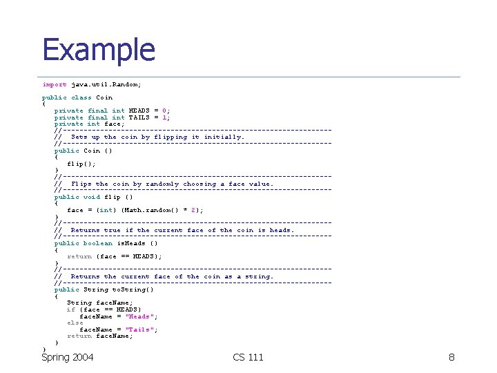 Example import java. util. Random; public class Coin { private final int HEADS =