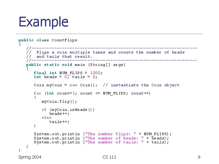 Example public class Count. Flips { //--------------------------------// Flips a coin multiple times and counts