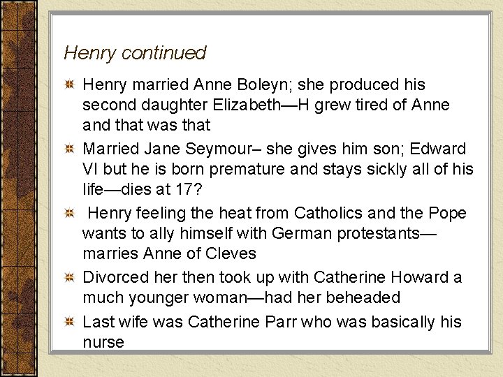 Henry continued Henry married Anne Boleyn; she produced his second daughter Elizabeth—H grew tired