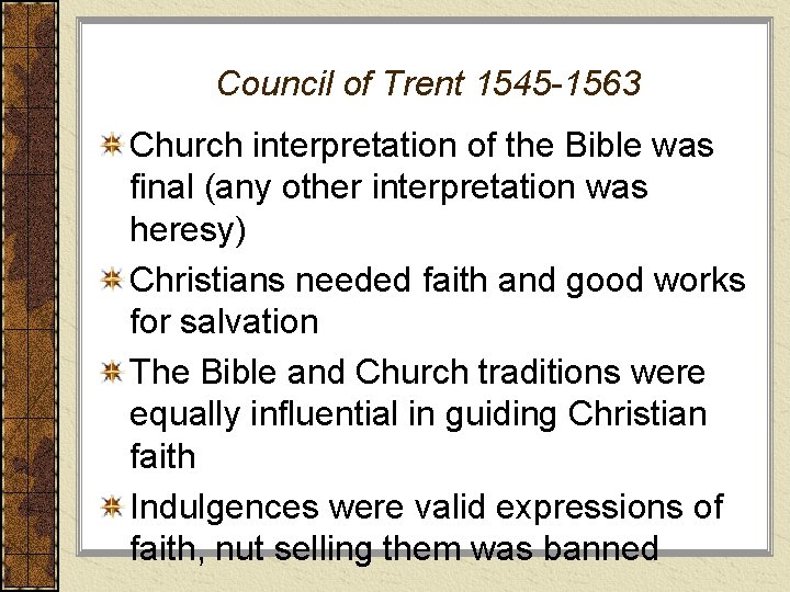 Council of Trent 1545 -1563 Church interpretation of the Bible was final (any other