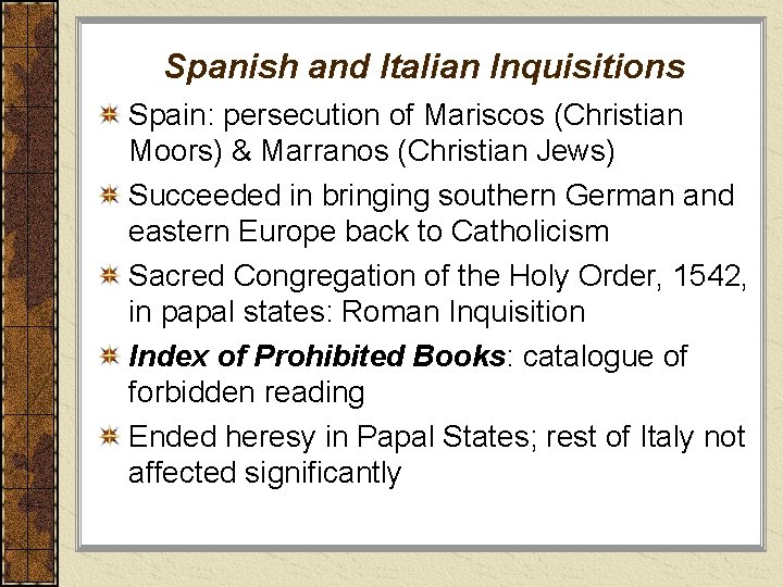 Spanish and Italian Inquisitions Spain: persecution of Mariscos (Christian Moors) & Marranos (Christian Jews)