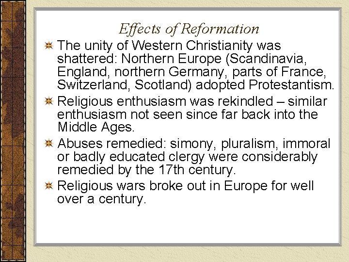 Effects of Reformation The unity of Western Christianity was shattered: Northern Europe (Scandinavia, England,