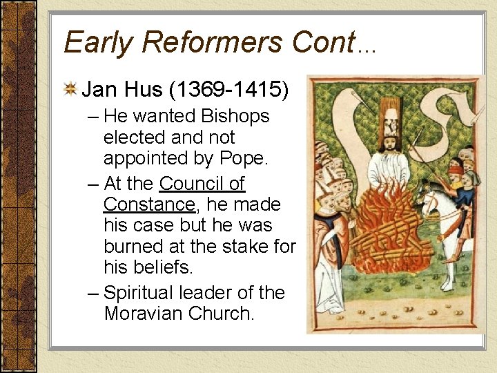 Early Reformers Cont… Jan Hus (1369 -1415) – He wanted Bishops elected and not
