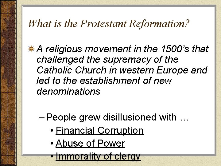 What is the Protestant Reformation? A religious movement in the 1500’s that challenged the