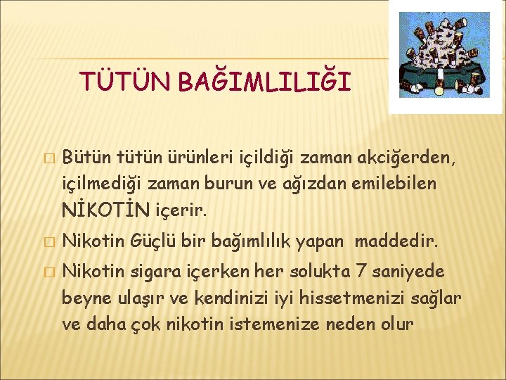 TÜTÜN BAĞIMLILIĞI � � � Bütün tütün ürünleri içildiği zaman akciğerden, içilmediği zaman burun