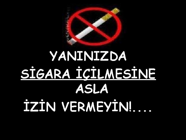 YANINIZDA SİGARA İÇİLMESİNE ASLA İZİN VERMEYİN!. . 