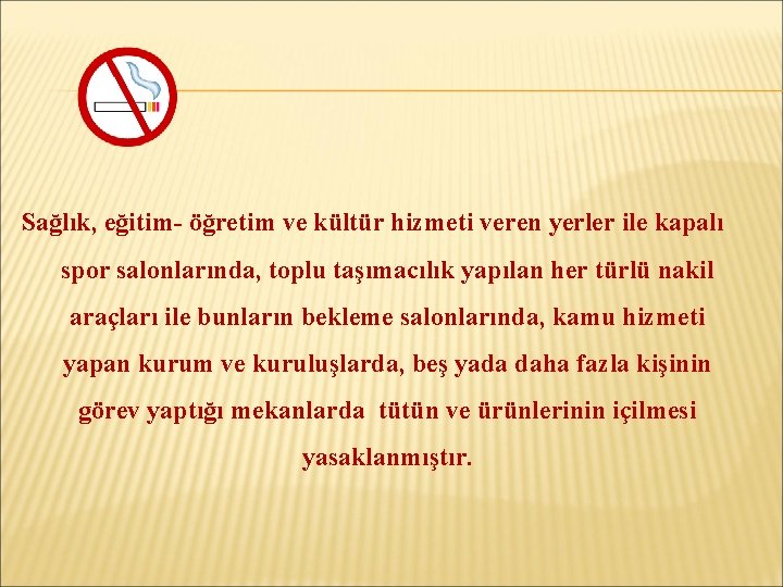 Sağlık, eğitim- öğretim ve kültür hizmeti veren yerler ile kapalı spor salonlarında, toplu taşımacılık