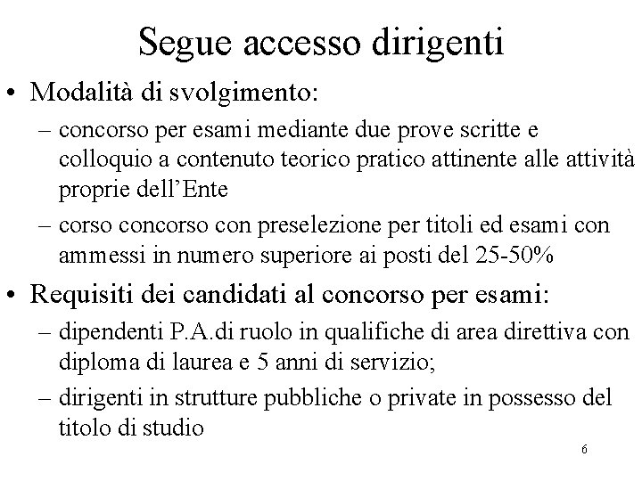 Segue accesso dirigenti • Modalità di svolgimento: – concorso per esami mediante due prove