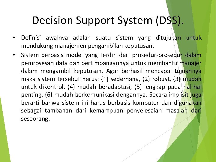 Decision Support System (DSS). • Definisi awalnya adalah suatu sistem yang ditujukan untuk mendukung