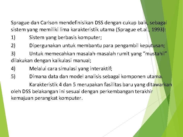 Sprague dan Carlson mendefinisikan DSS dengan cukup baik, sebagai sistem yang memiliki lima karakteristik