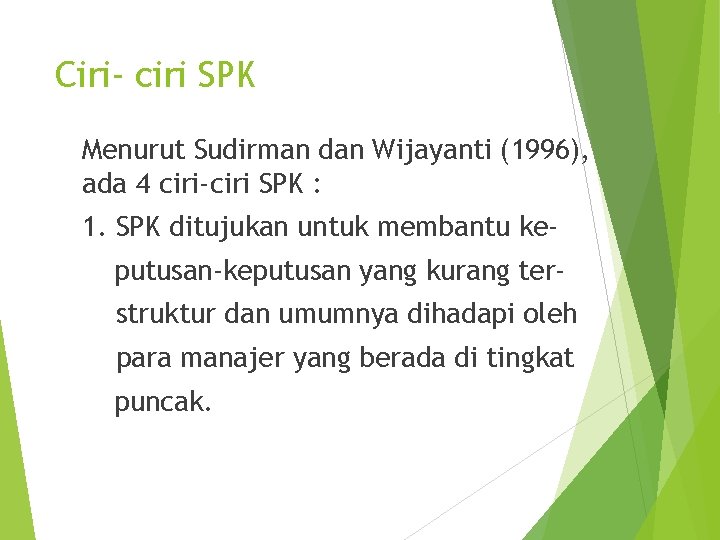 Ciri- ciri SPK Menurut Sudirman dan Wijayanti (1996), ada 4 ciri-ciri SPK : 1.