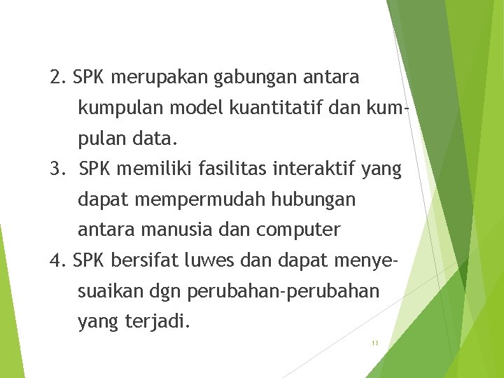 2. SPK merupakan gabungan antara kumpulan model kuantitatif dan kumpulan data. 3. SPK memiliki